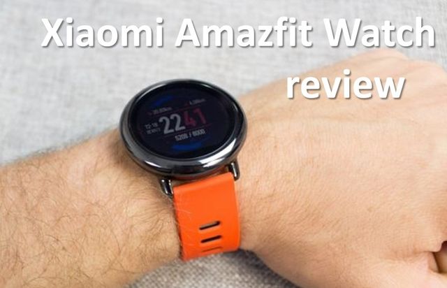 Xiaomi Amazfit Watch review: why Xiaomi will never become new Apple