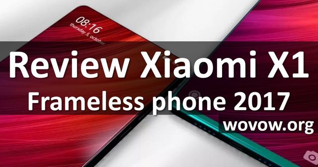 Review Xiaomi X1: new frameless smartphone 2017 – price, specs, release date